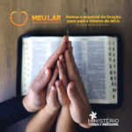 MCA Geral convoca Semana Especial de Oração para líderes e pais