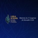 Baixe os materiais do 2º Congresso de Educação Cristã realizado em Cuiabá (MT)